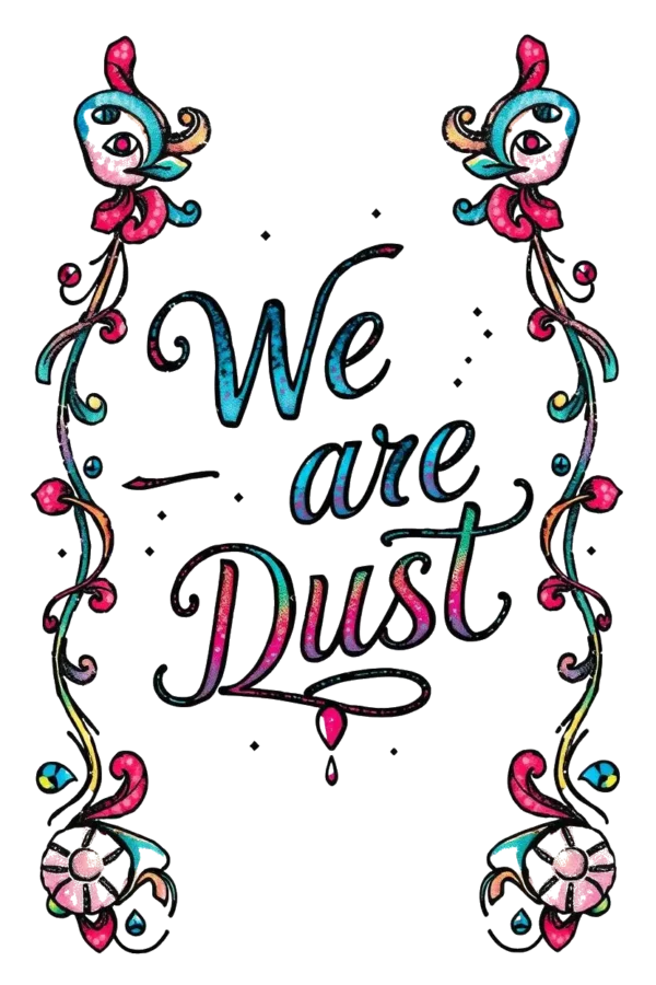 Temporary temporary tattoo design featuring the phrase "We are Dust" in a cursive light blue/teal font, centered within a decorative border of repeating stylized flowers and leaves in shades of pink, blue, and green. The temporary tattoo is set against a